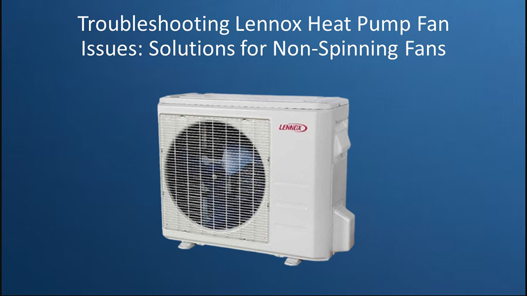 Troubleshooting-Lennox-Heat-Pump-Fan-Issues-Solutions-for-Non-Spinning-Fans